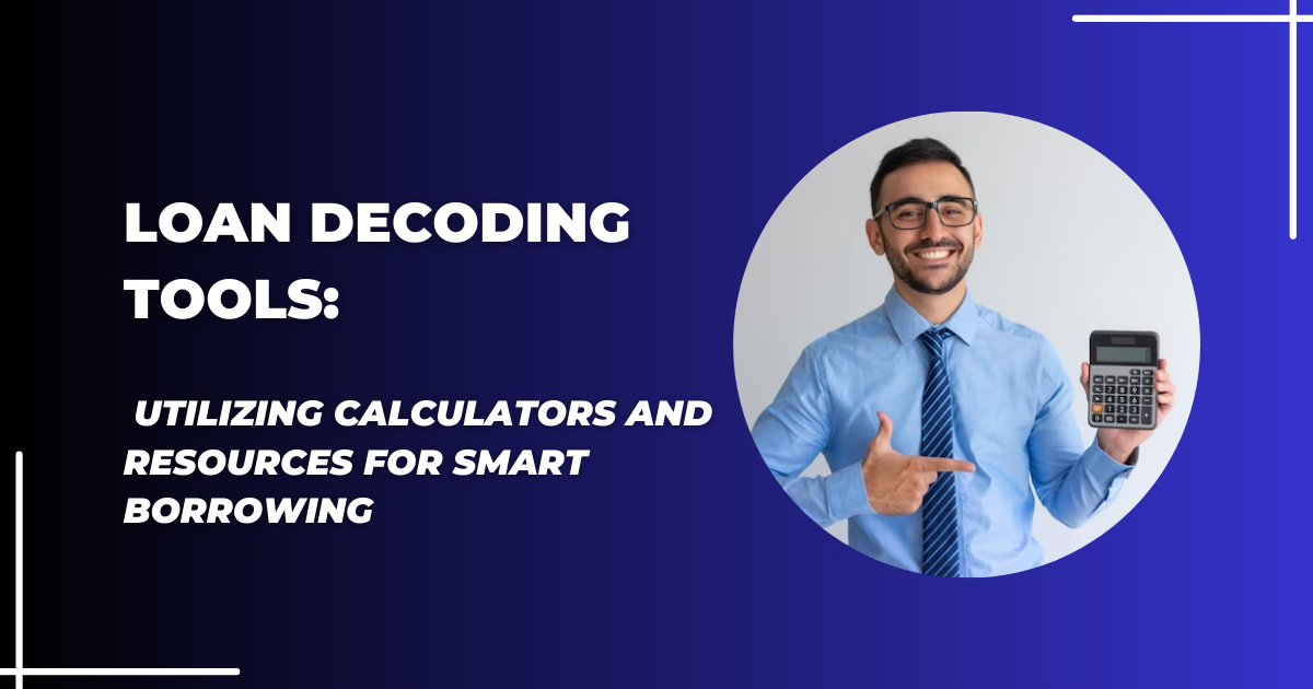 Loan Interest Rates Explained Making SenseLoan Decoding Tools Utilizing Calculators and Resources for Smart Borrowing of Borrowing Costs