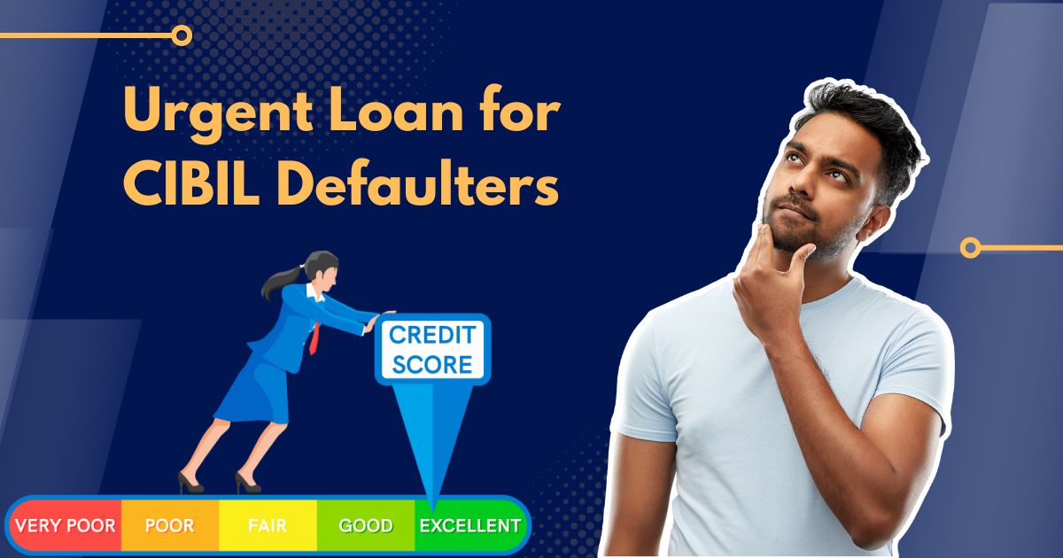 Urgent Loan for CIBIL Defaulters